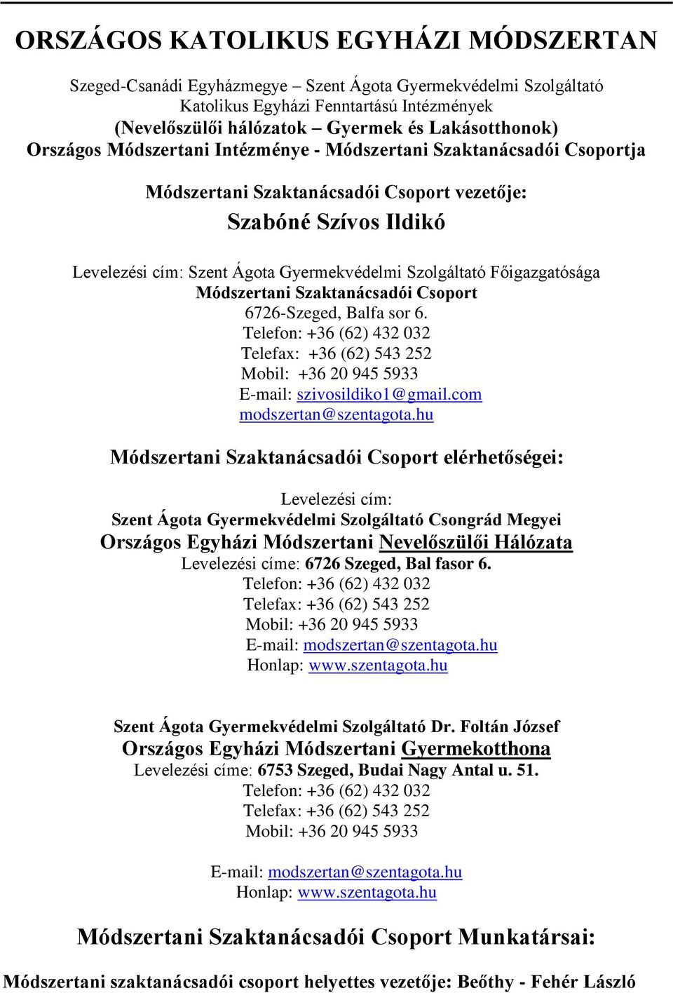Mobil: +36 20 945 5933 E-mail: szivosildiko1@gmail.com modszertan@szentagota.