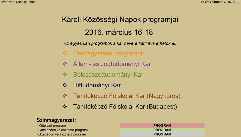 Összegyetemi programok Állam- és Jogtudományi Kar Bölcsészettudományi Kar Hittudományi Kar Tanítóképző Főiskolai