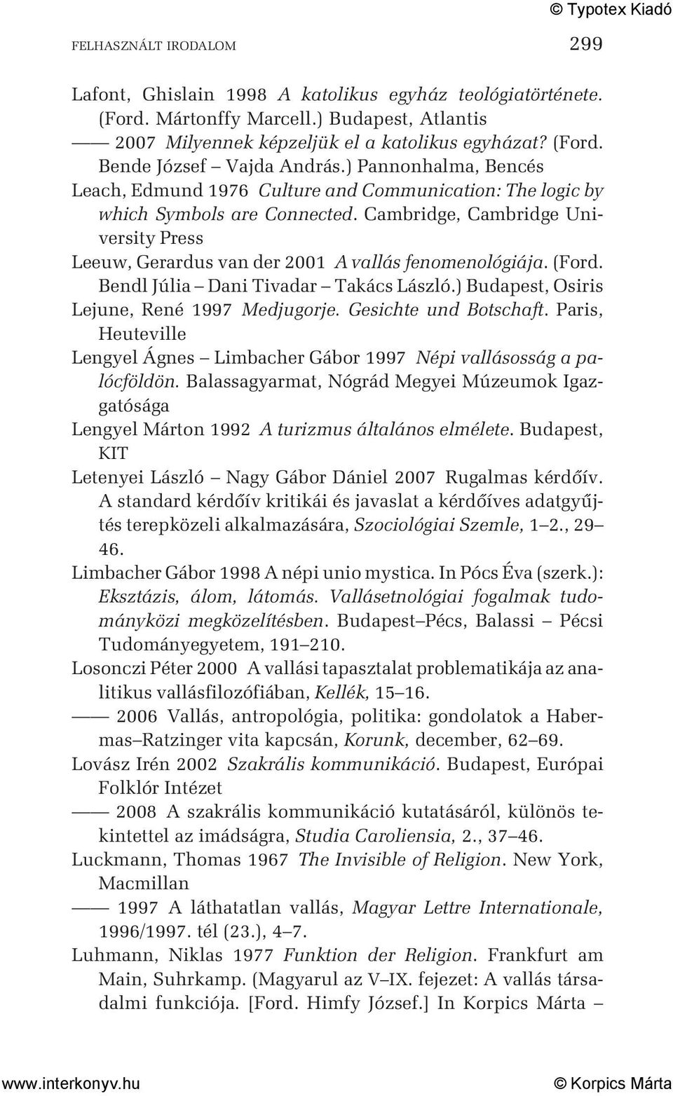 Cambridge, Cambridge University Press Leeuw, Gerardus van der 2001 A vallás fenomenológiája. (Ford. Bendl Júlia Dani Tivadar Takács László.) Budapest, Osiris Lejune, René 1997 Medjugorje.