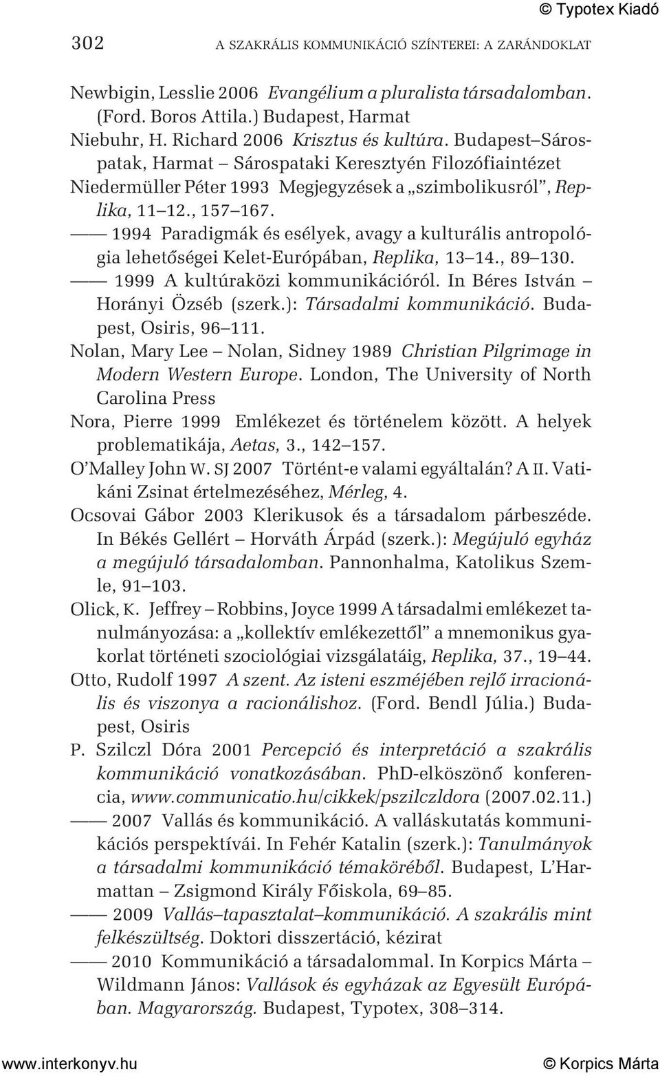 1994 Paradigmák és esélyek, avagy a kulturális antropológia lehetõségei Kelet-Európában, Replika, 13 14., 89 130. 1999 A kultúraközi kommunikációról. In Béres István Horányi Özséb (szerk.