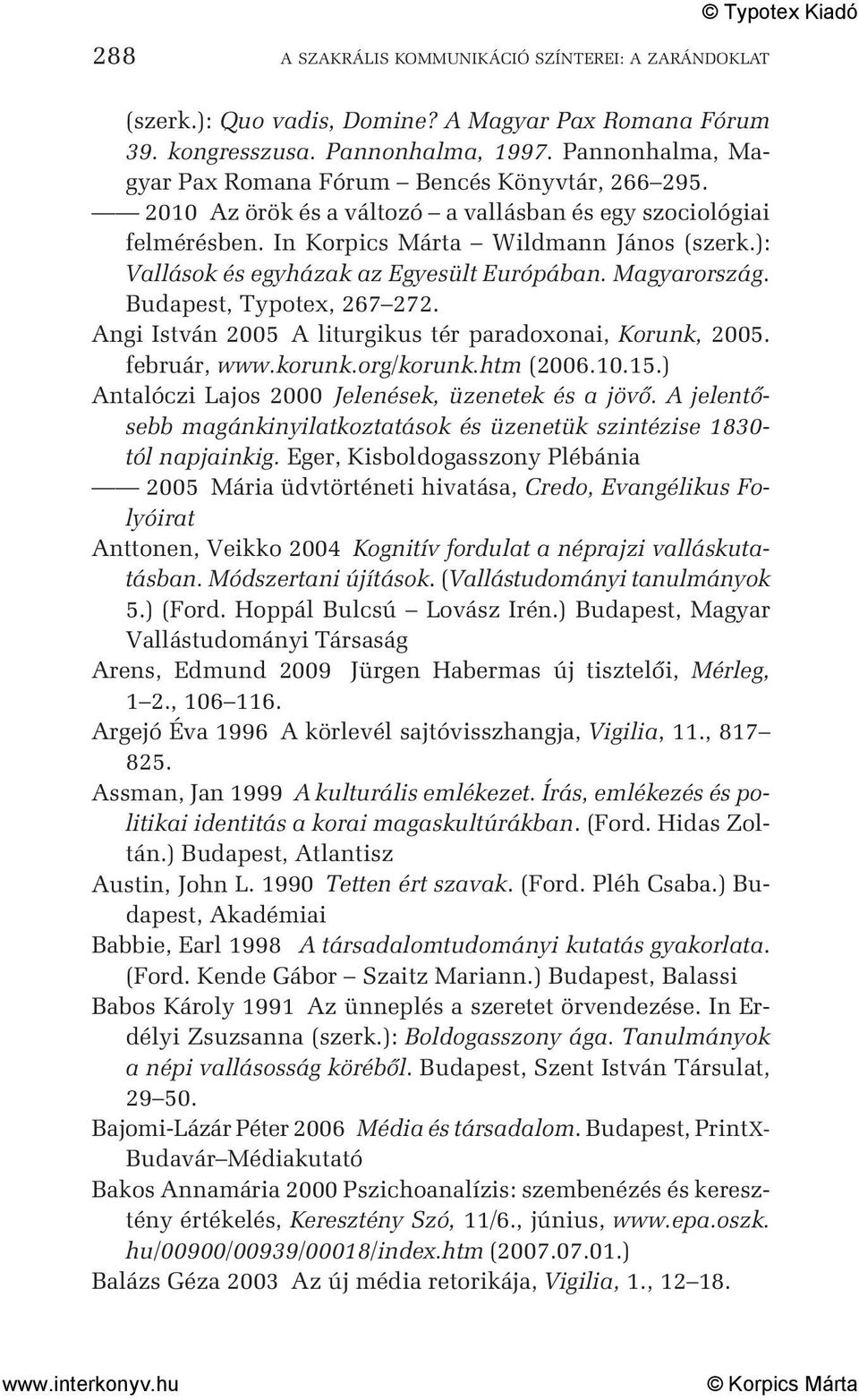): Vallások és egyházak az Egyesült Európában. Magyarország. Budapest, Typotex, 267 272. Angi István 2005 A liturgikus tér paradoxonai, Korunk, 2005. február, www.korunk.org/korunk.htm (2006.10.15.