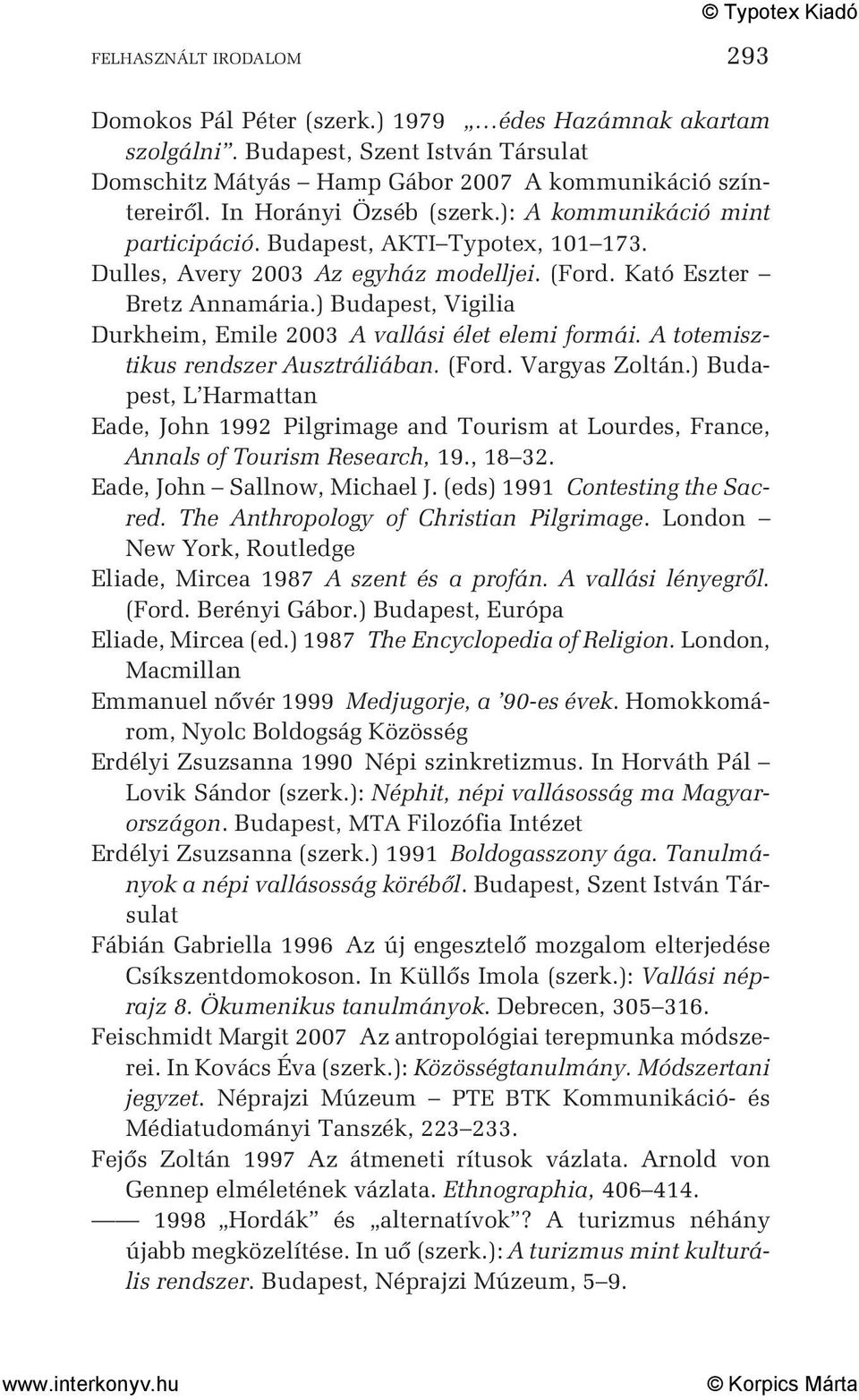 ) Budapest, Vigilia Durkheim, Emile 2003 A vallási élet elemi formái. A totemisztikus rendszer Ausztráliában. (Ford. Vargyas Zoltán.