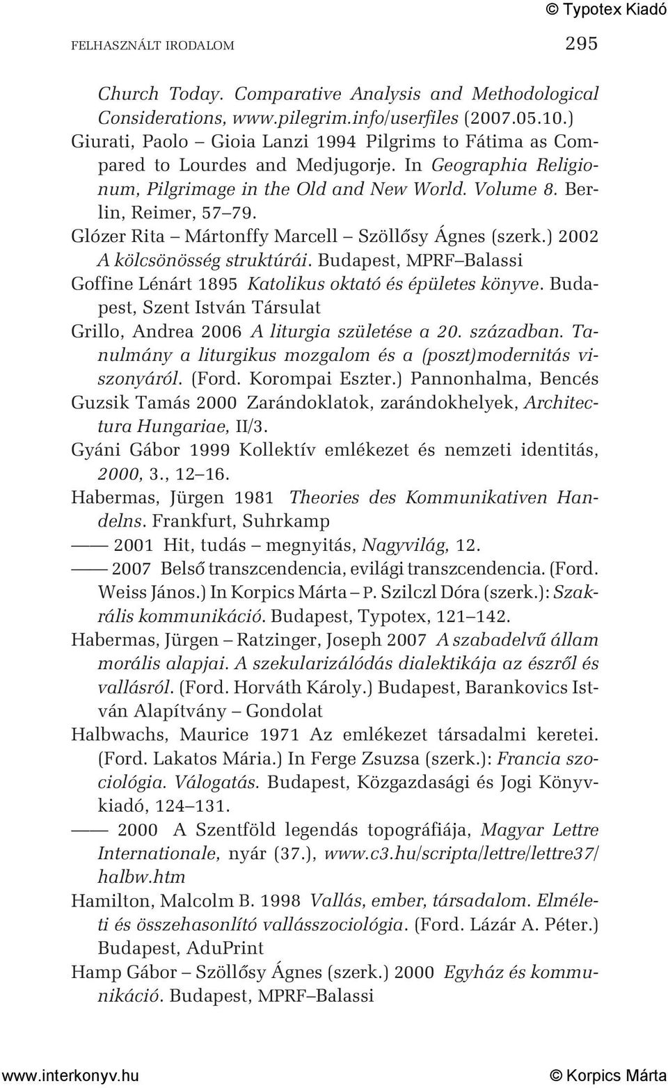 Glózer Rita Mártonffy Marcell Szöllõsy Ágnes (szerk.) 2002 A kölcsönösség struktúrái. Budapest, MPRF Balassi Goffine Lénárt 1895 Katolikus oktató és épületes könyve.