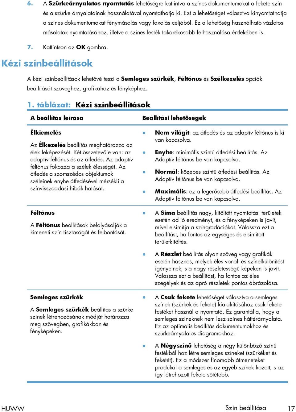 Ez a lehetőség használható vázlatos másolatok nyomtatásához, illetve a színes festék takarékosabb felhasználása érdekében is. 7. Kattintson az OK gombra.