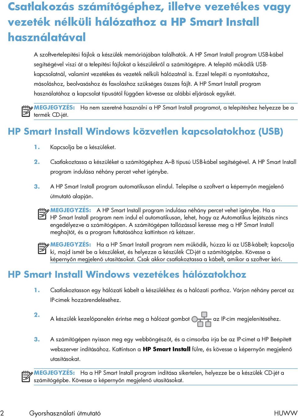 Ezzel telepíti a nyomtatáshoz, másoláshoz, beolvasáshoz és faxoláshoz szükséges összes fájlt.