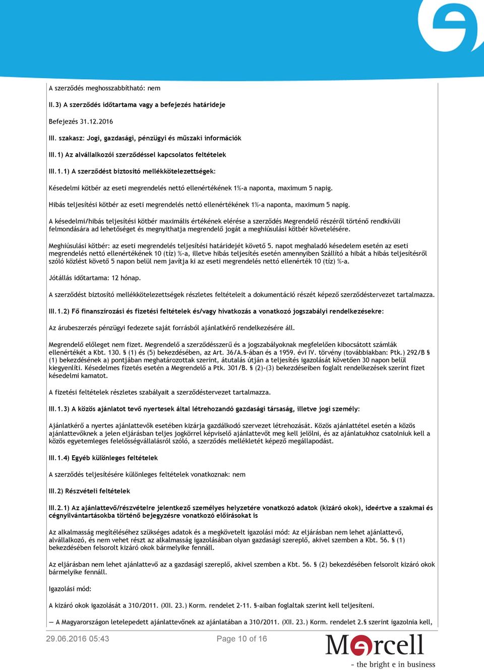 Hibás teljesítési kötbér az eseti megrendelés nettó ellenértékének 1%-a naponta, maximum 5 napig.