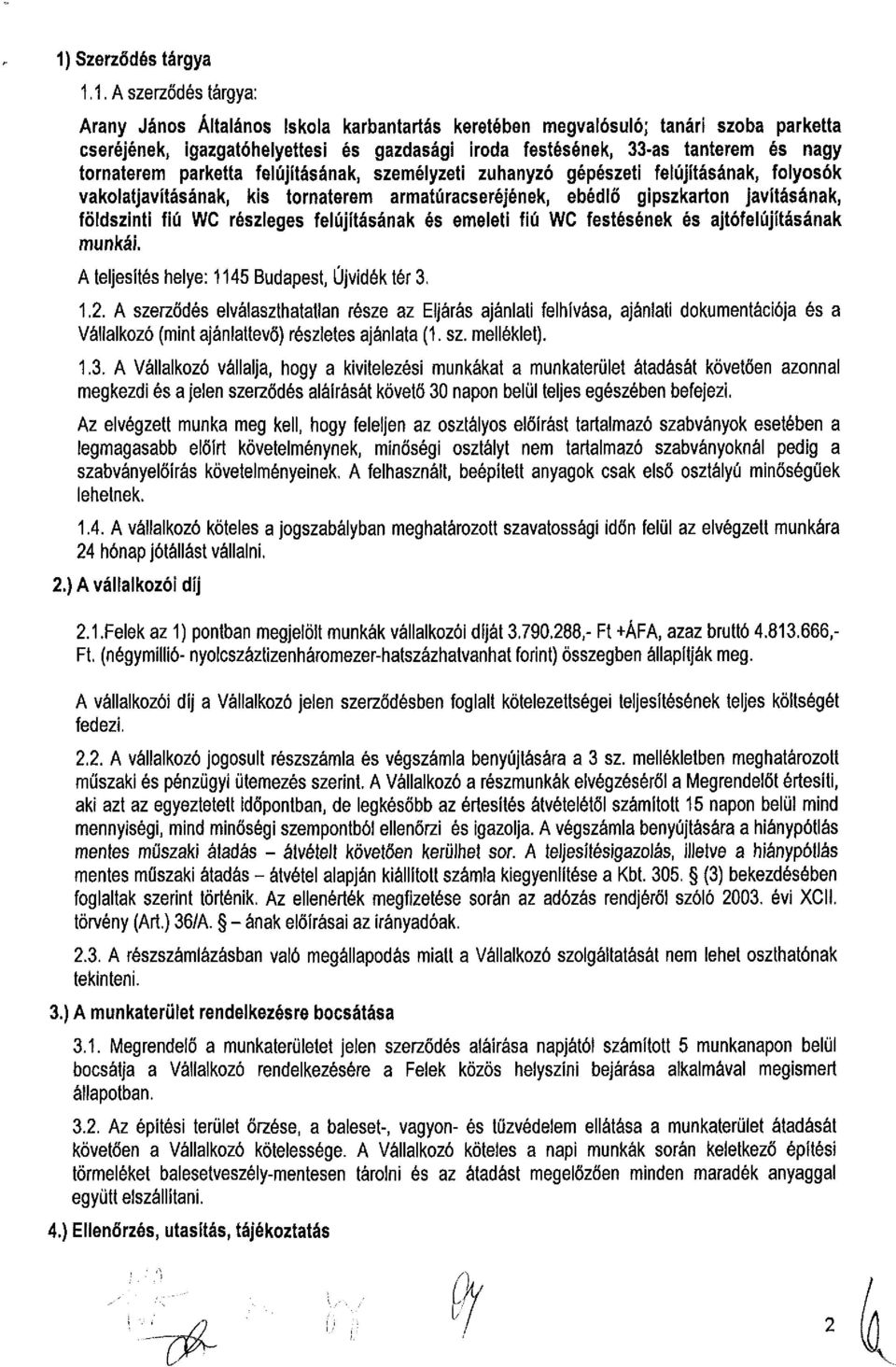 földszinti fiú WC részleges felújításának és emeleti fiú WC festésének és ajtófelújításának munkái. A teljesítés helye: 1145 Budapest, Újvidék tér 3, 1.2.