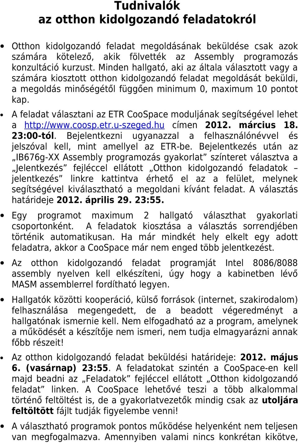 A feladat választani az ETR CooSpace moduljának segítségével lehet a http://www.coosp.etr.u-szeged.hu címen 2012. március 18. 23:00-tól.