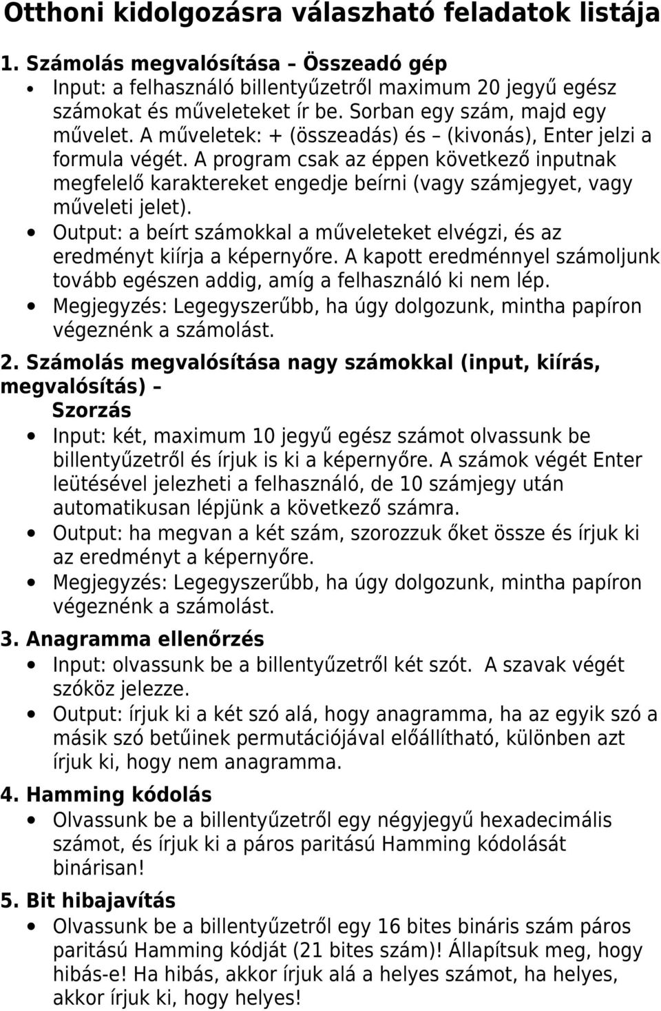 A program csak az éppen következő inputnak megfelelő karaktereket engedje beírni (vagy számjegyet, vagy műveleti jelet).