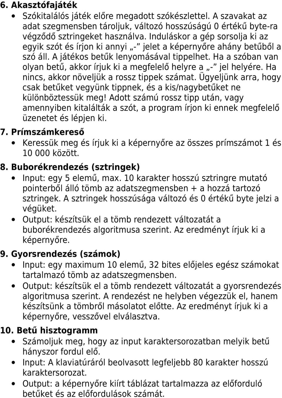 Ha a szóban van olyan betű, akkor írjuk ki a megfelelő helyre a - jel helyére. Ha nincs, akkor növeljük a rossz tippek számat.