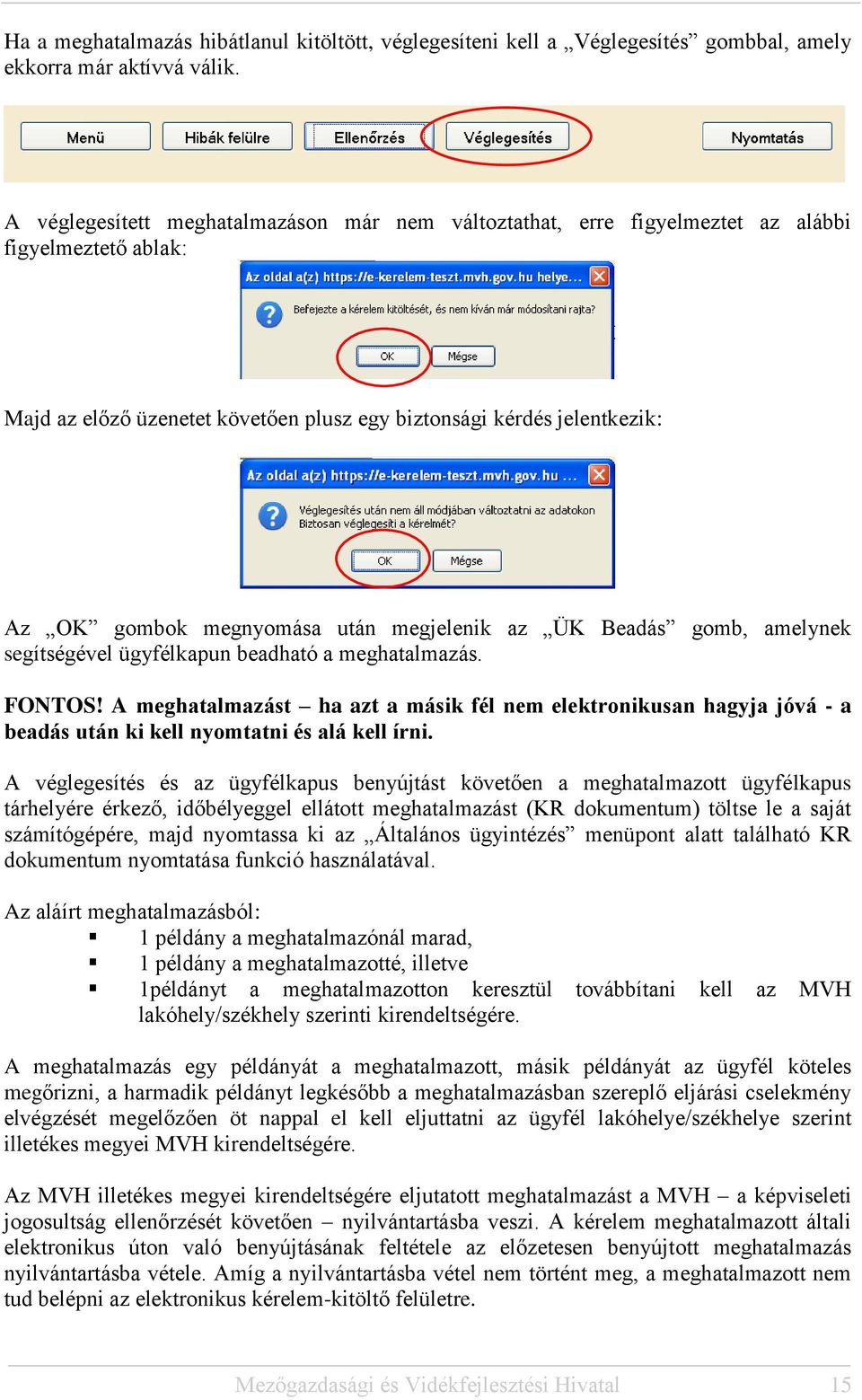 után megjelenik az ÜK Beadás gomb, amelynek segítségével ügyfélkapun beadható a meghatalmazás. FONTOS!