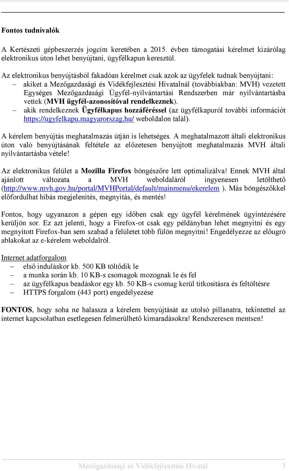 Ügyfél-nyilvántartási Rendszerben már nyilvántartásba vettek (MVH ügyfél-azonosítóval rendelkeznek).