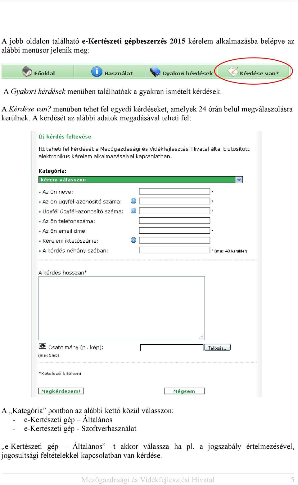 A kérdését az alábbi adatok megadásával teheti fel: A Kategória pontban az alábbi kettő közül válasszon: - e-kertészeti gép Általános - e-kertészeti gép -