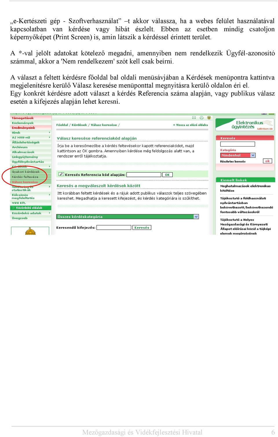 A *-val jelölt adatokat kötelező megadni, amennyiben nem rendelkezik Ügyfél-azonosító számmal, akkor a 'Nem rendelkezem' szót kell csak beírni.