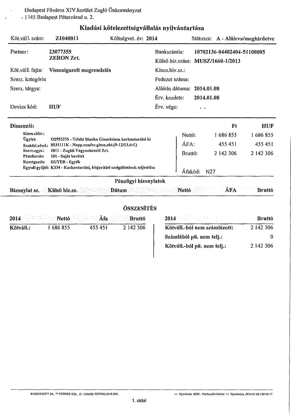 tárgya: Deviza kód: Visszaigazolt megrendelés HUF Bankszámla: 10702136-04402404-51100005 Külső biz.szám: MUSZ/1660-1/2013 Kincs.hiv.sz.: Fedezet száma: Aláírás dátuma: 2014.01.08 Érv. kezdete: 2014.