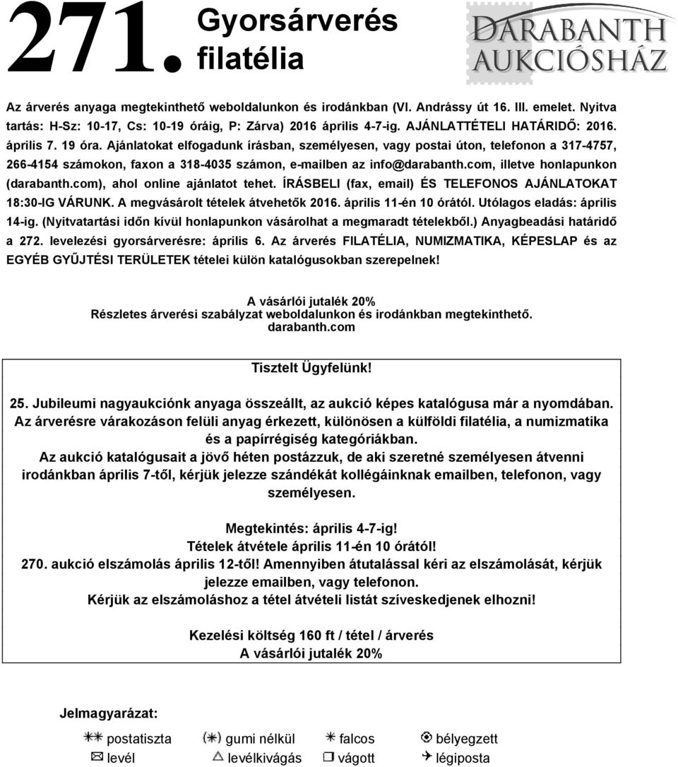 Ajánlatokat elfogadunk írásban, személyesen, vagy postai úton, telefonon a 317-4757, 266-4154 számokon, faxon a 318-4035 számon, e-mailben az info@darabanth.com, illetve honlapunkon (darabanth.