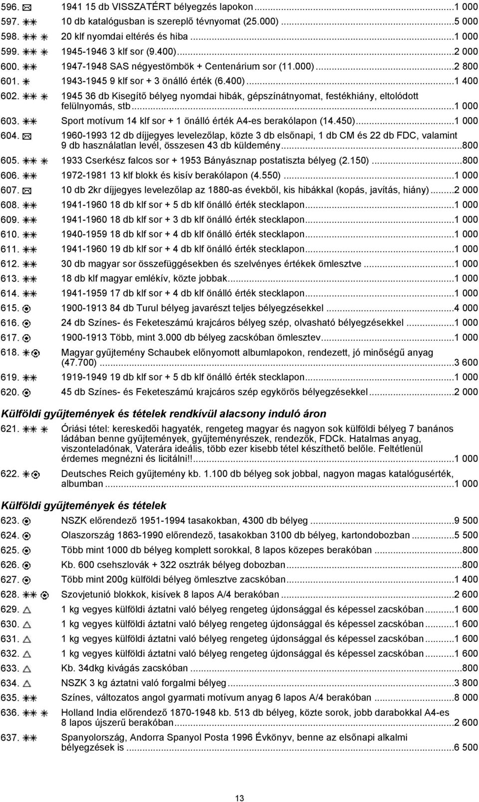 1945 36 db Kisegítő bélyeg nyomdai hibák, gépszínátnyomat, festékhiány, eltolódott felülnyomás, stb...1 000 603. Sport motívum 14 klf sor + 1 önálló érték A4-es berakólapon (14.450)...1 000 604.