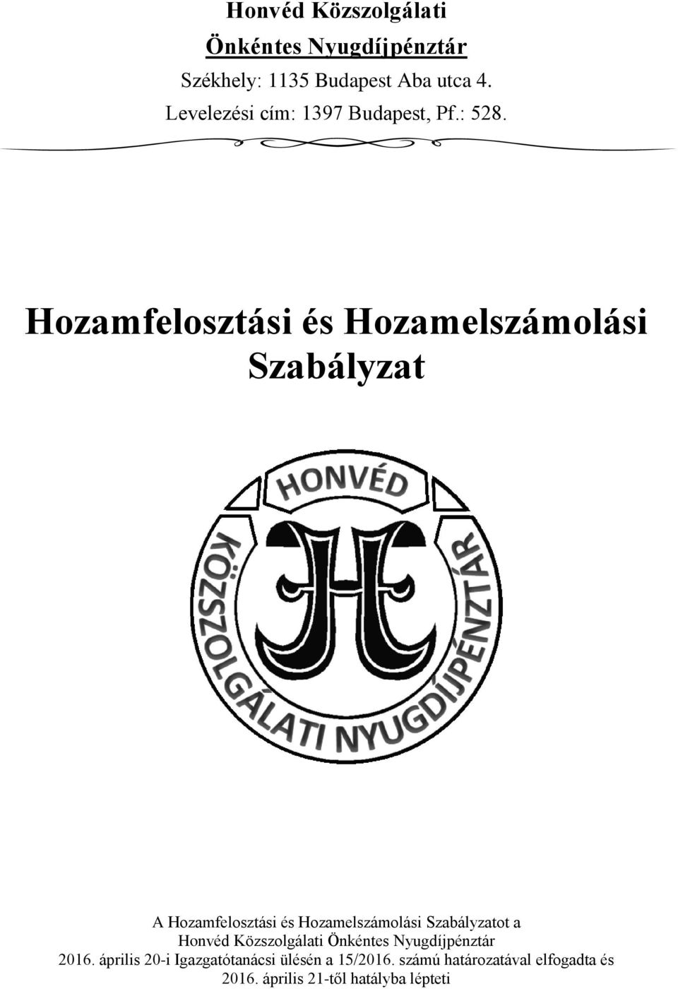 Hozamfelosztási és Hozamelszámolási Szabályzat A Hozamfelosztási és Hozamelszámolási Szabályzatot