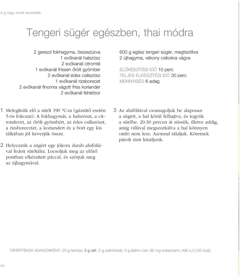 ELKÉSZÍTÉSI IDÔ 30 perc MENNYISÉG 6 adag 1 Melegítsük elô a sütôt 190 C-ra (gázsütô esetén 5-ös fokozat).