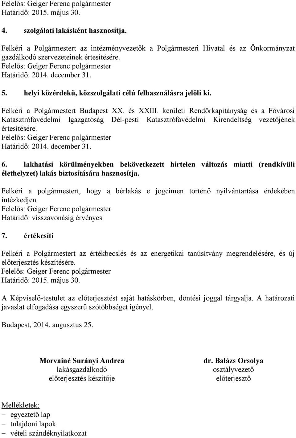 kerületi Rendőrkapitányság és a Fővárosi Katasztrófavédelmi Igazgatóság Dél-pesti Katasztrófavédelmi Kirendeltség vezetőjének értesítésére. 6.