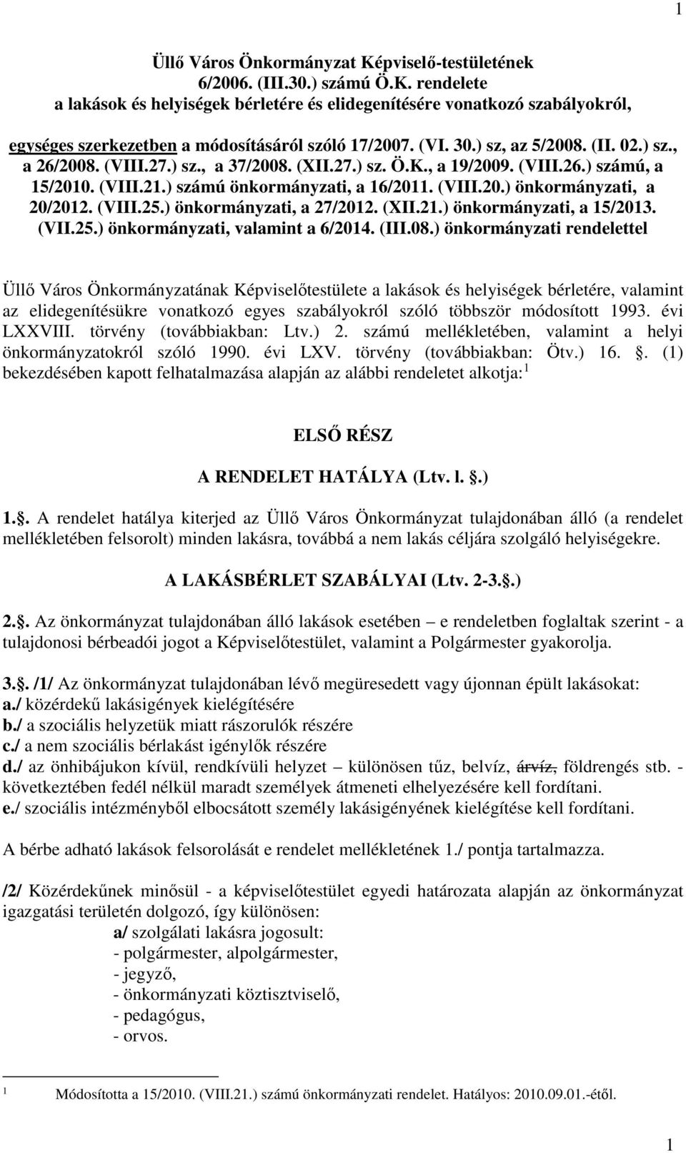 (VIII.25.) önkormányzati, a 27/2012. (XII.21.) önkormányzati, a 15/2013. (VII.25.) önkormányzati, valamint a 6/2014. (III.08.