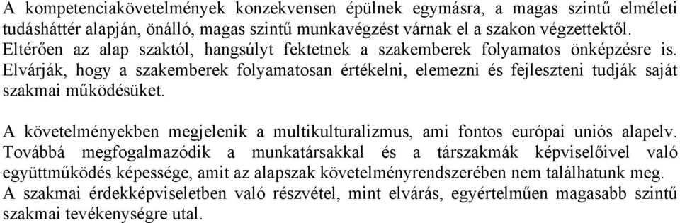 Elvárják, hogy a szakemberek folyamatosan értékelni, elemezni és fejleszteni tudják saját szakmai működésüket.