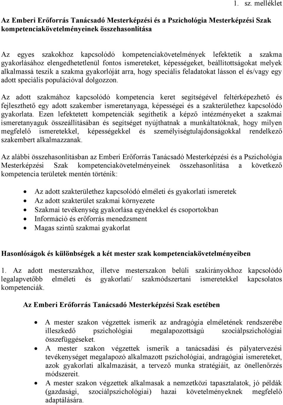 lefektetik a szakma gyakorlásához elengedhetetlenül fontos ismereteket, képességeket, beállítottságokat melyek alkalmassá teszik a szakma gyakorlóját arra, hogy speciális feladatokat lásson el