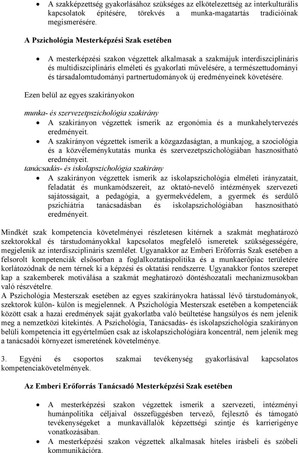 és társadalomtudományi partnertudományok új eredményeinek követésére.