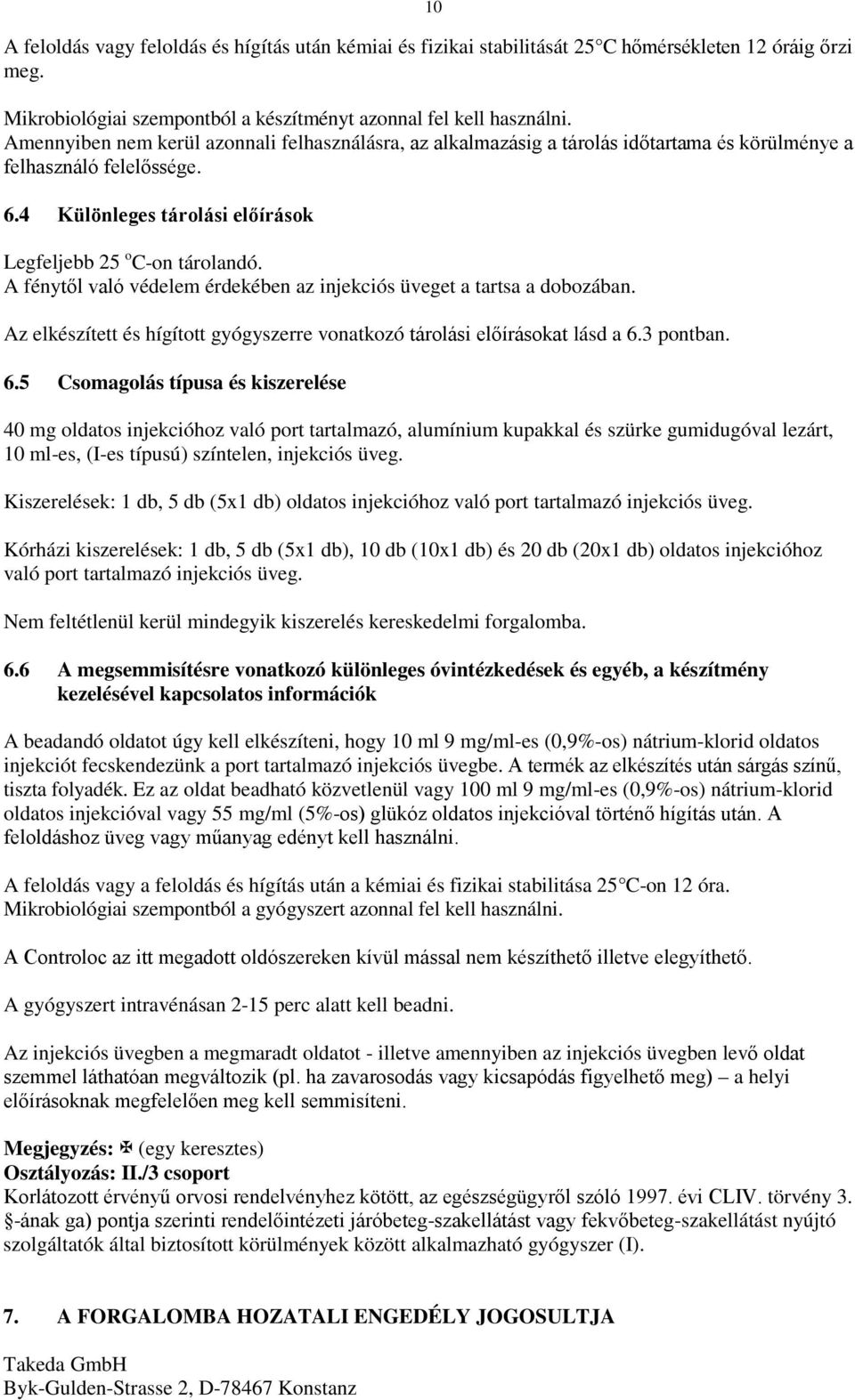 A fénytől való védelem érdekében az injekciós üveget a tartsa a dobozában. Az elkészített és hígított gyógyszerre vonatkozó tárolási előírásokat lásd a 6.