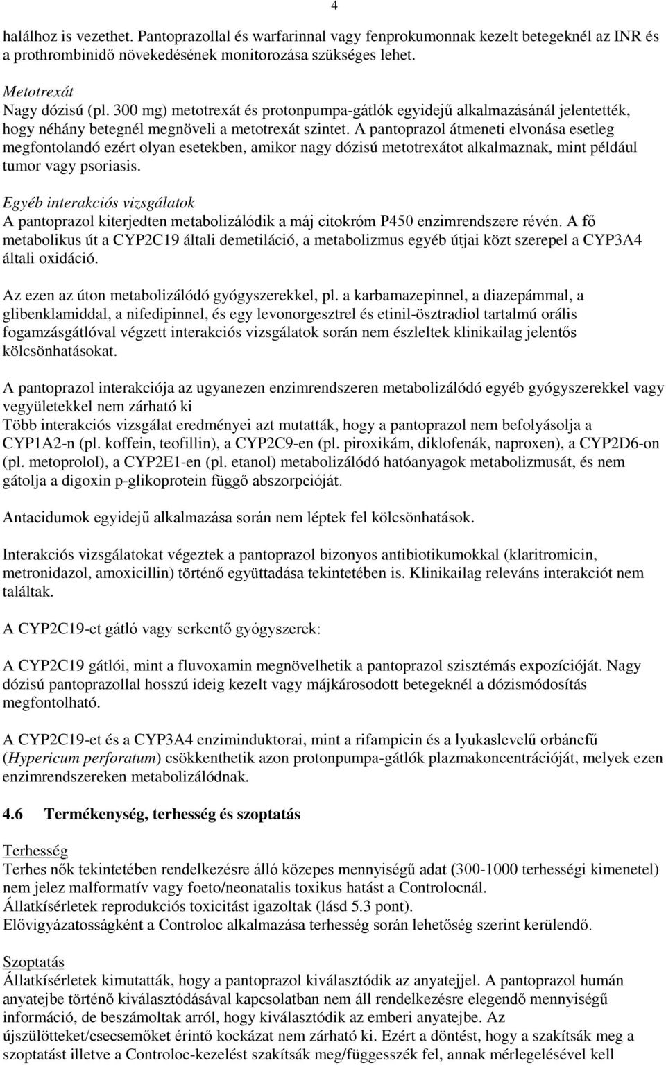 A pantoprazol átmeneti elvonása esetleg megfontolandó ezért olyan esetekben, amikor nagy dózisú metotrexátot alkalmaznak, mint például tumor vagy psoriasis.