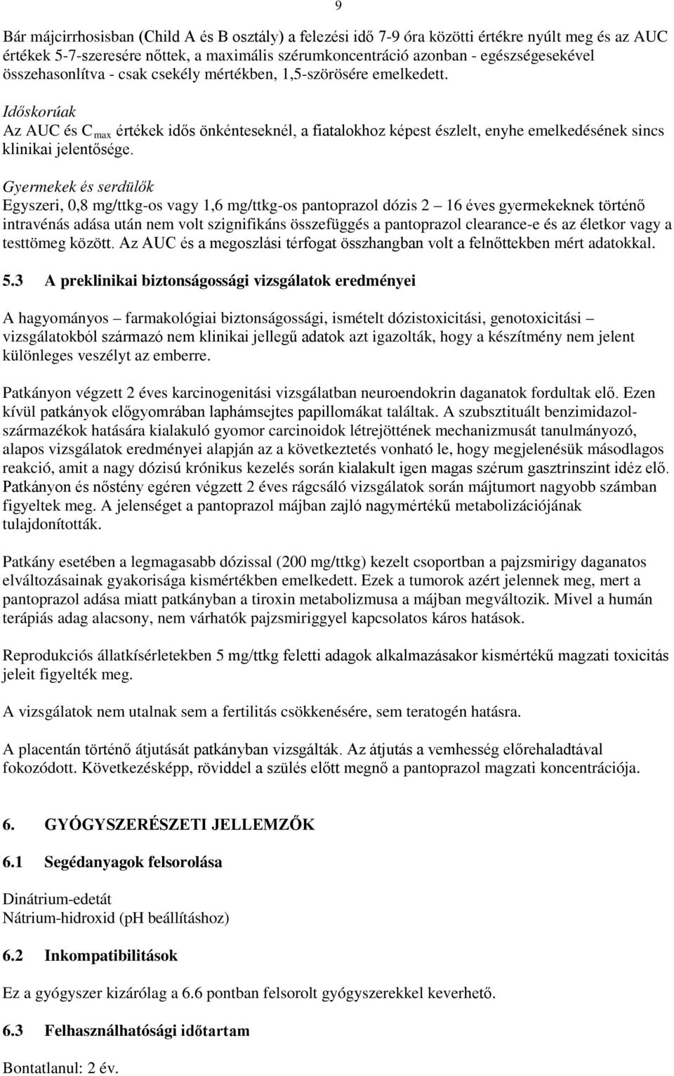 Gyermekek és serdülők Egyszeri, 0,8 mg/ttkg-os vagy 1,6 mg/ttkg-os pantoprazol dózis 2 16 éves gyermekeknek történő intravénás adása után nem volt szignifikáns összefüggés a pantoprazol clearance-e