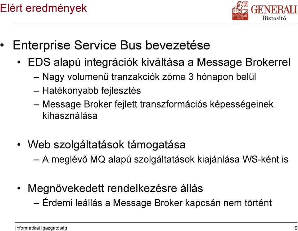 képességeinek kihasználása Web szolgáltatások támogatása A meglévı MQ alapú szolgáltatások kiajánlása WS-ként