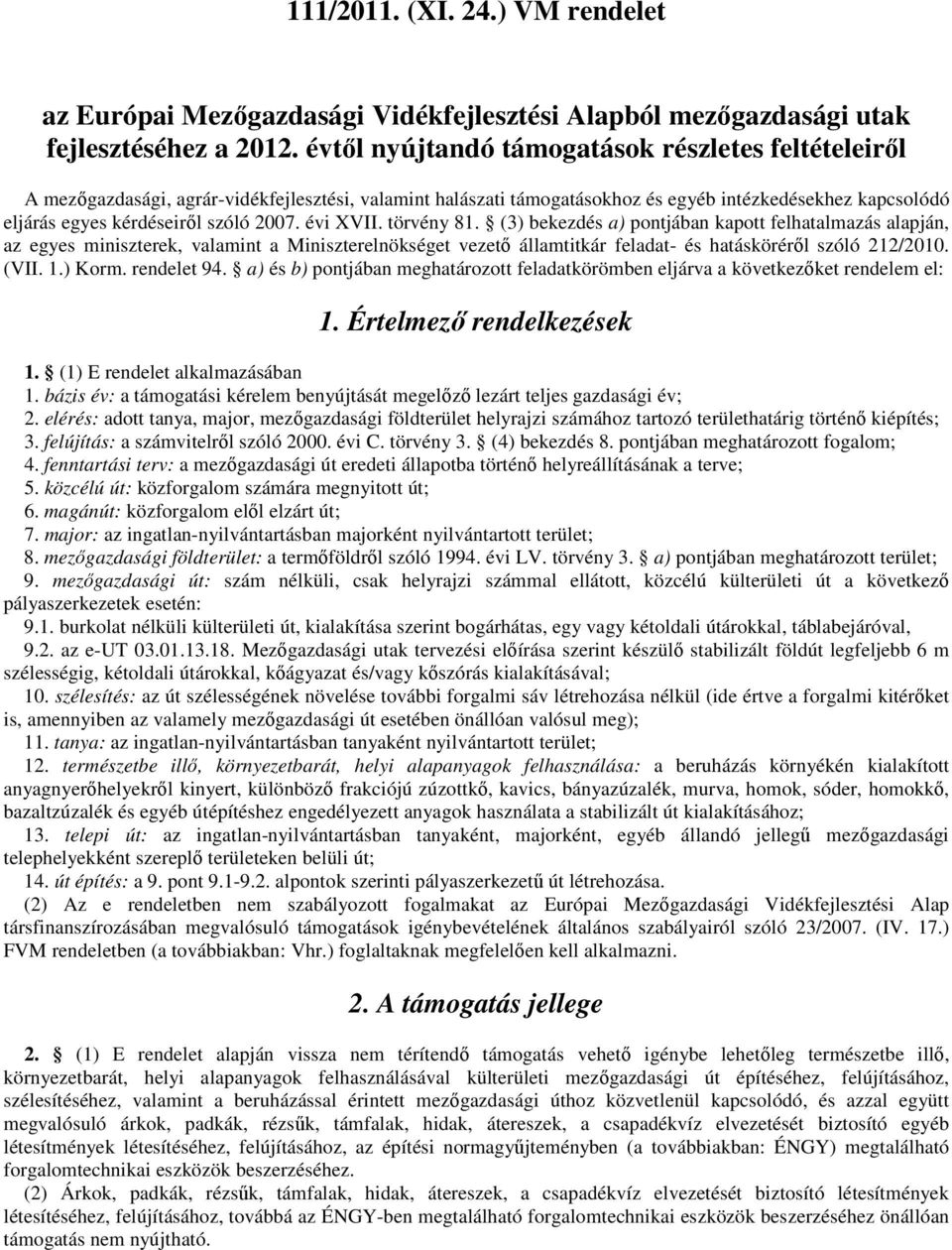 évi XVII. törvény 81. (3) bekezdés a) pontjában kapott felhatalmazás alapján, az egyes miniszterek, valamint a Miniszterelnökséget vezető államtitkár feladat- és hatásköréről szóló 212/2010. (VII. 1.