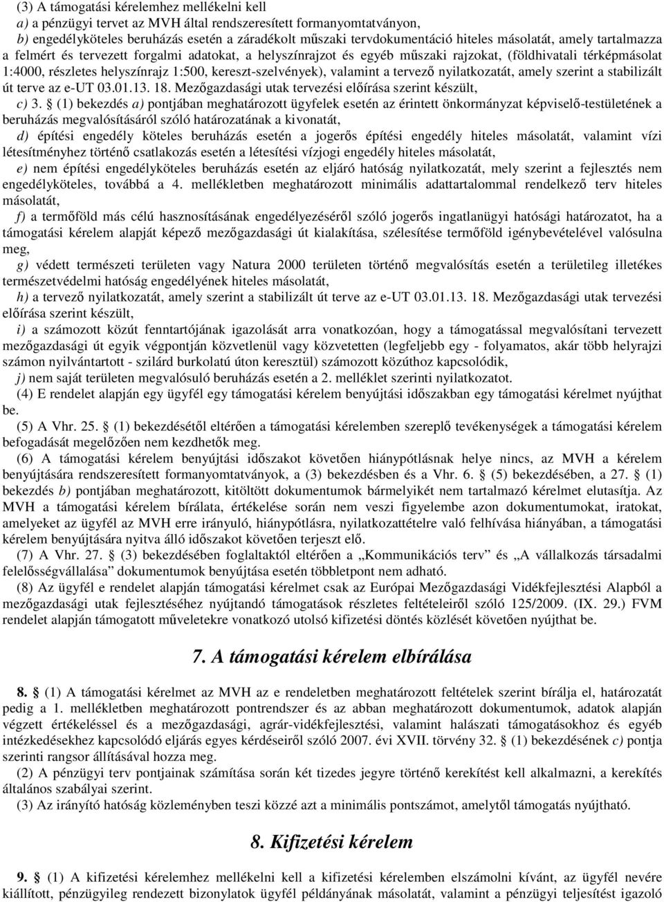 kereszt-szelvények), valamint a tervező nyilatkozatát, amely szerint a stabilizált út terve az e-ut 03.01.13. 18. Mezőgazdasági utak tervezési előírása szerint készült, c) 3.
