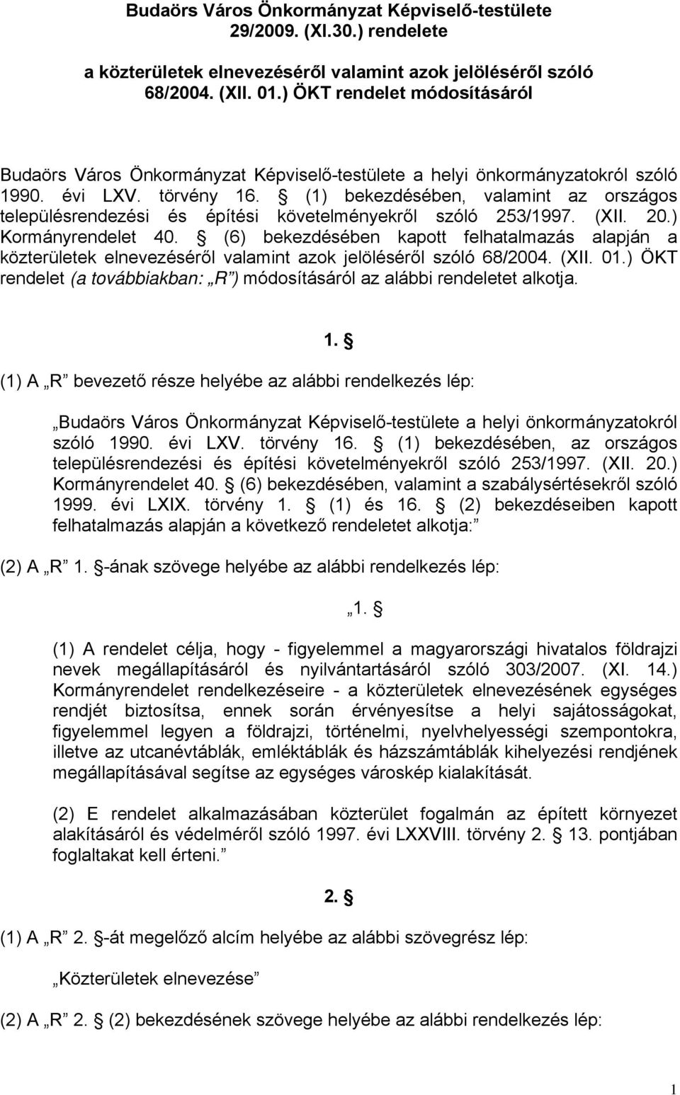 (1) bekezdésében, valamint az országos településrendezési és építési követelményekről szóló 253/1997. (XII. 20.) Kormányrendelet 40.