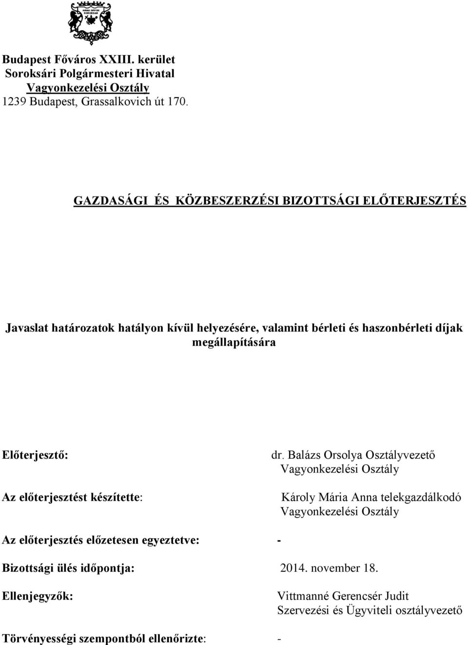 Előterjesztő: Az előterjesztést készítette: dr.