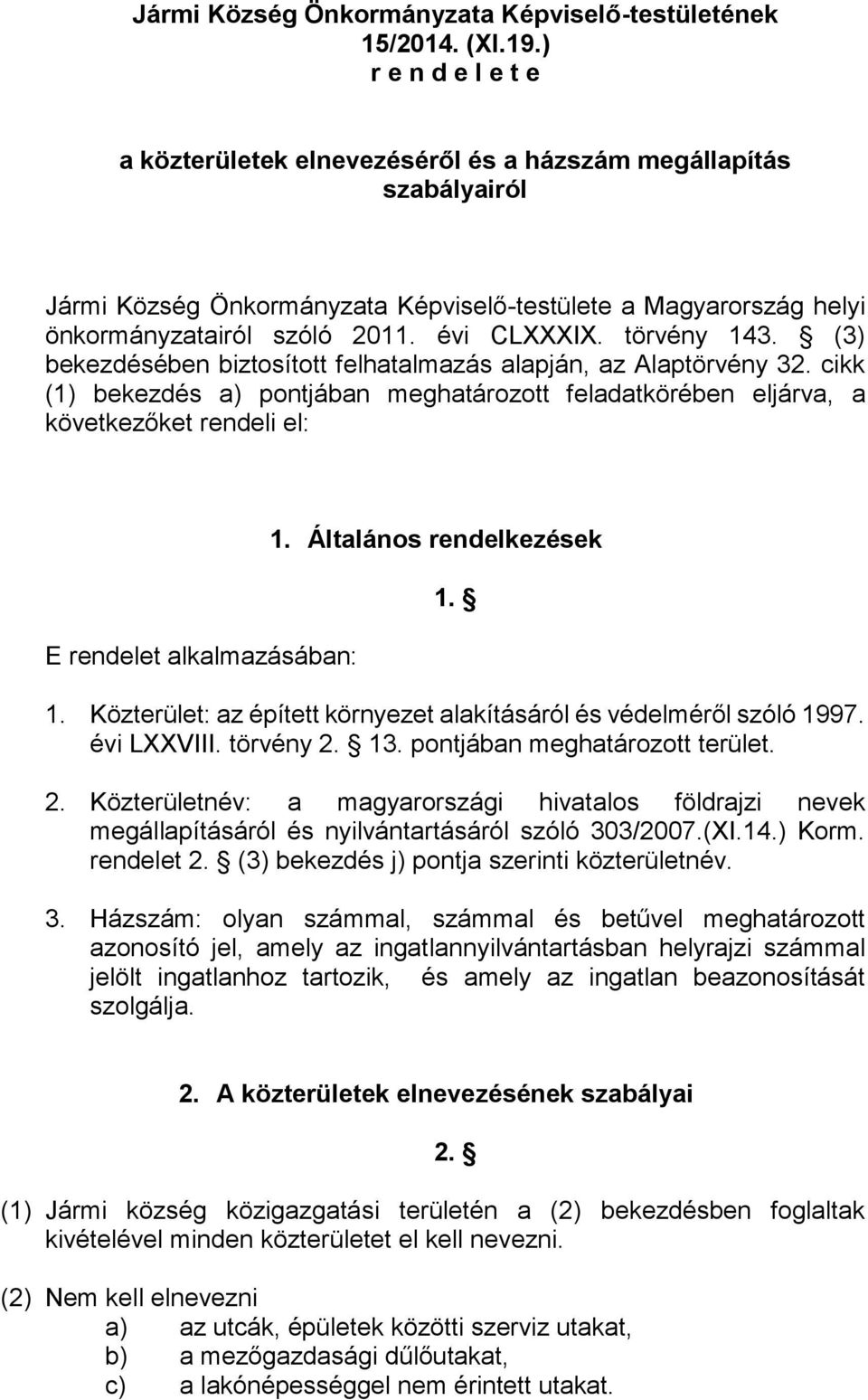 törvény 143. (3) bekezdésében biztosított felhatalmazás alapján, az Alaptörvény 32.