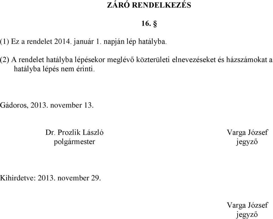 házszámokat a hatályba lépés nem érinti. Gádoros, 2013. november 13. Dr.