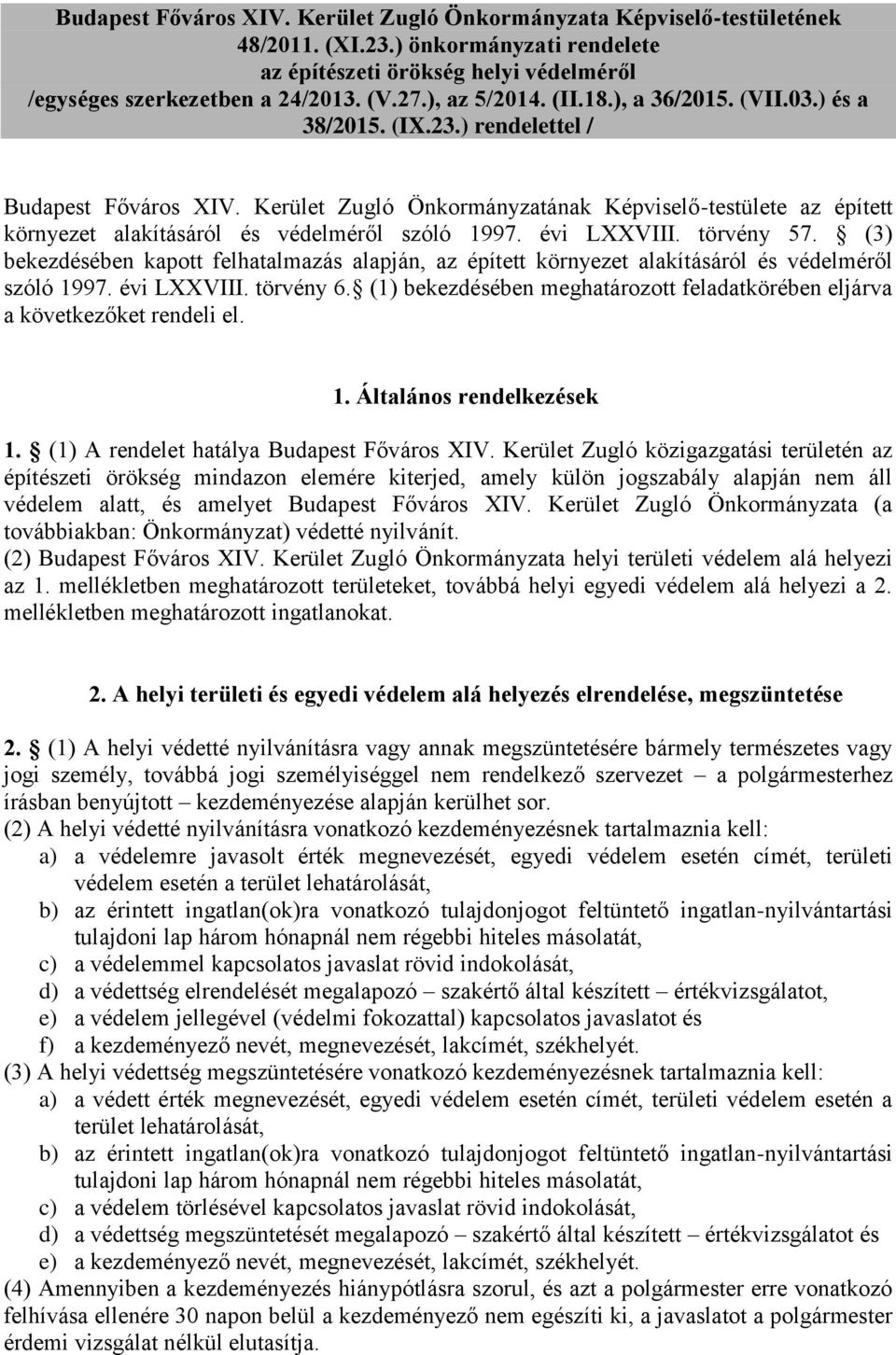 Kerület Zugló Önkormányzatának Képviselő-testülete az épített környezet alakításáról és védelméről szóló 1997. évi LVIII. törvény 57.