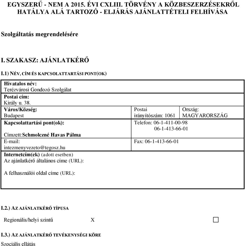 Város/Község: Budapest Kapcsolattartási pont(ok): Címzett:Schmolczné Havas Pálma E-mail: intezmenyvezeto@tegosz.