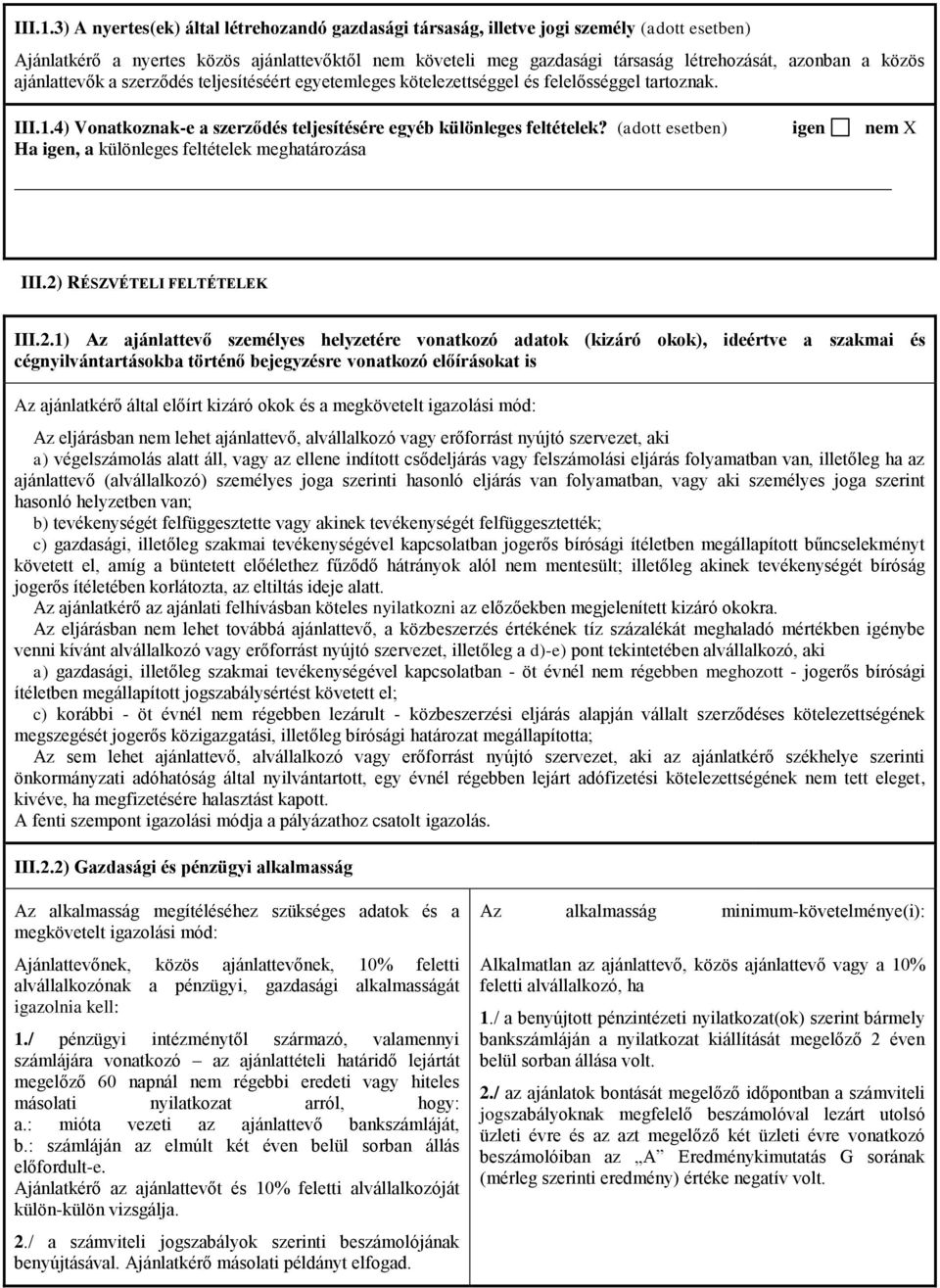 közös ajánlattevők a szerződés teljesítéséért egyetemleges kötelezettséggel és felelősséggel tartoznak. 4) Vonatkoznak-e a szerződés teljesítésére egyéb különleges feltételek?