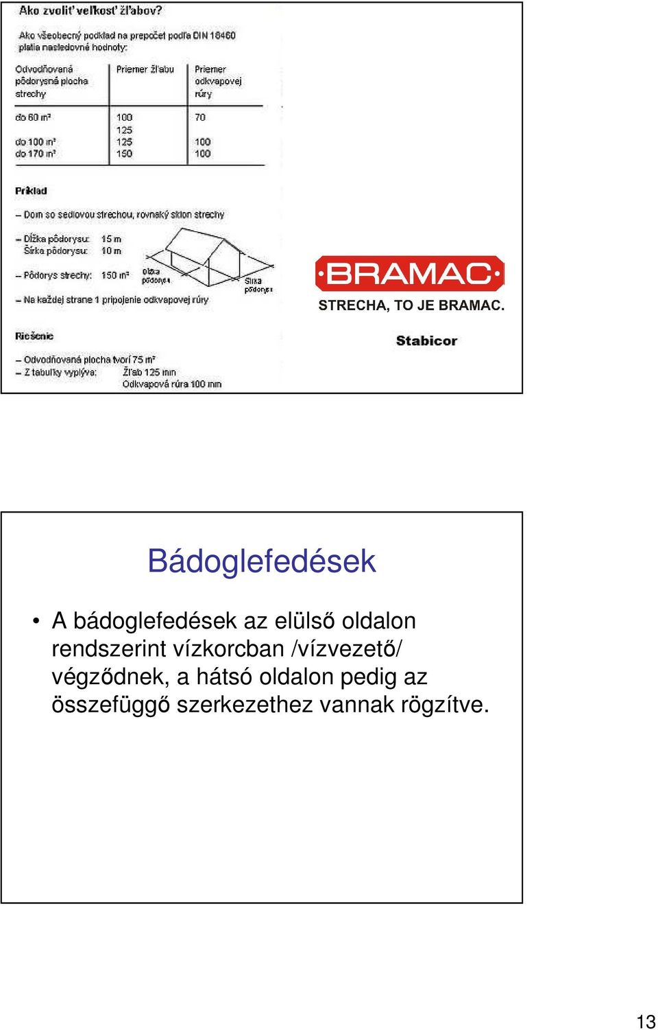 /vízvezetı/ végzıdnek, a hátsó oldalon