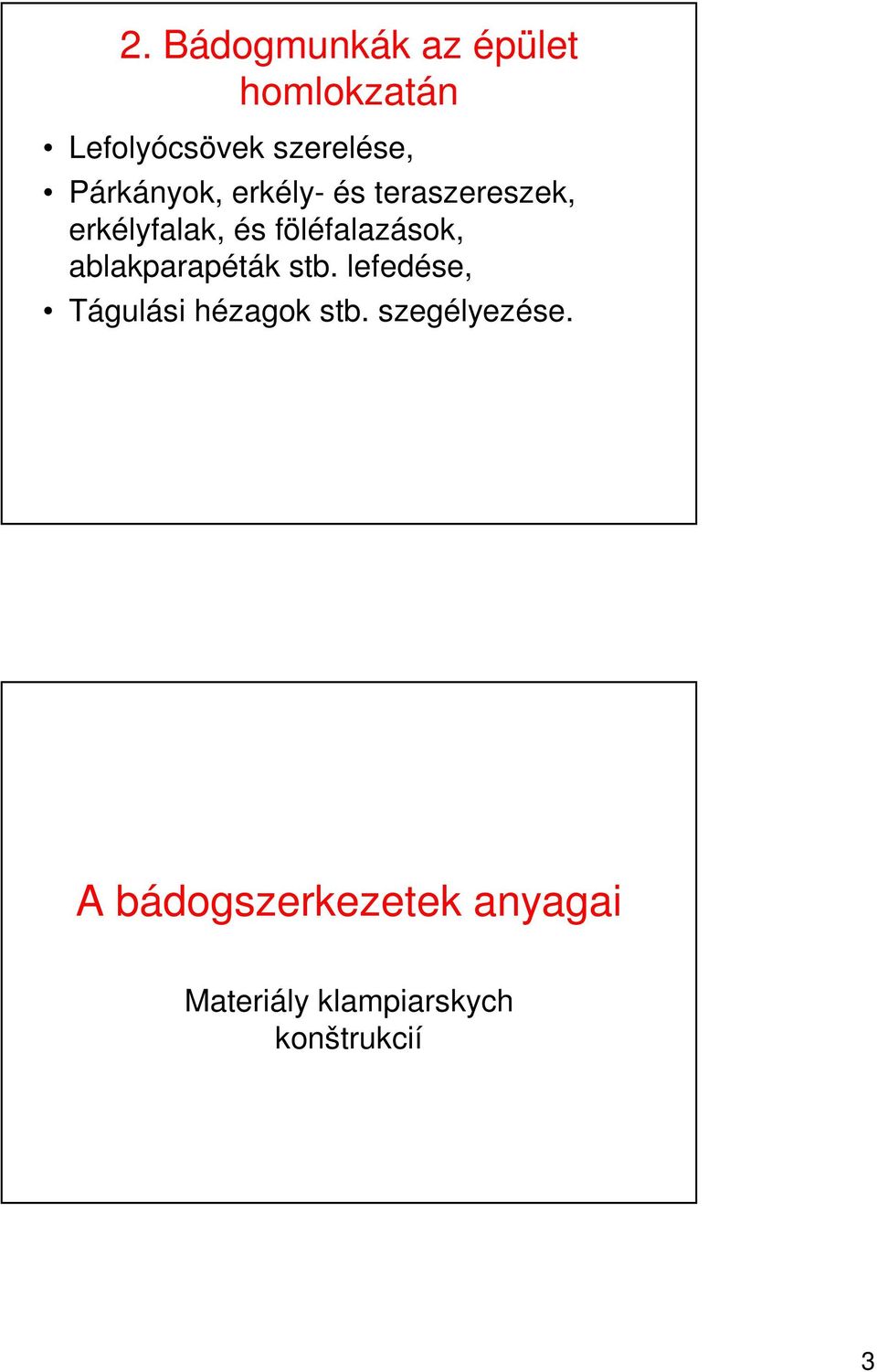 föléfalazások, ablakparapéták stb.