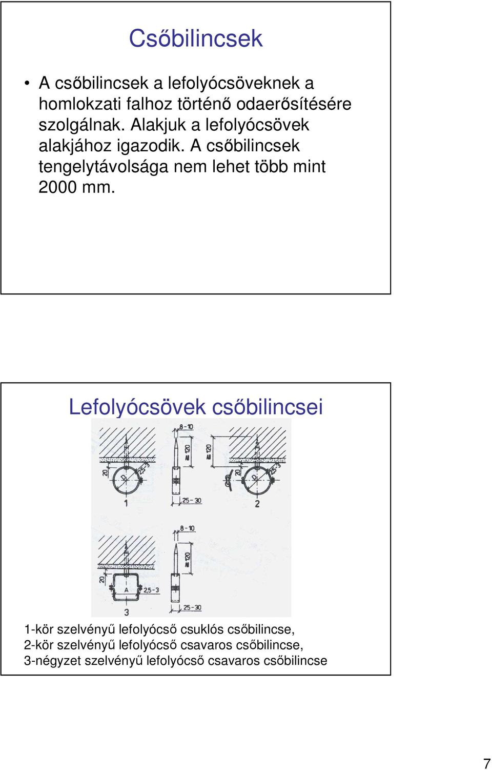 A csıbilincsek tengelytávolsága nem lehet több mint 2000 mm.