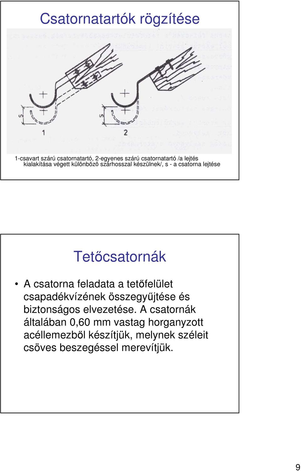 csatorna feladata a tetıfelület csapadékvízének összegyőjtése és biztonságos elvezetése.