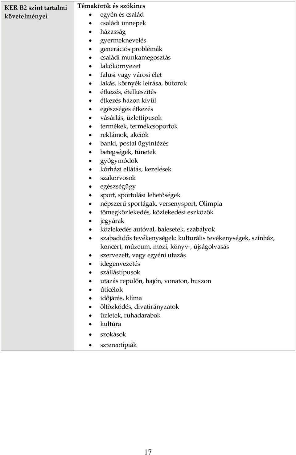 kezelések szakorvosok egészségügy sport, sportolási lehetőségek népszerű sportágak, versenysport, Olimpia tömegközlekedés, közlekedési eszközök jegyárak közlekedés autóval, balesetek, szabályok