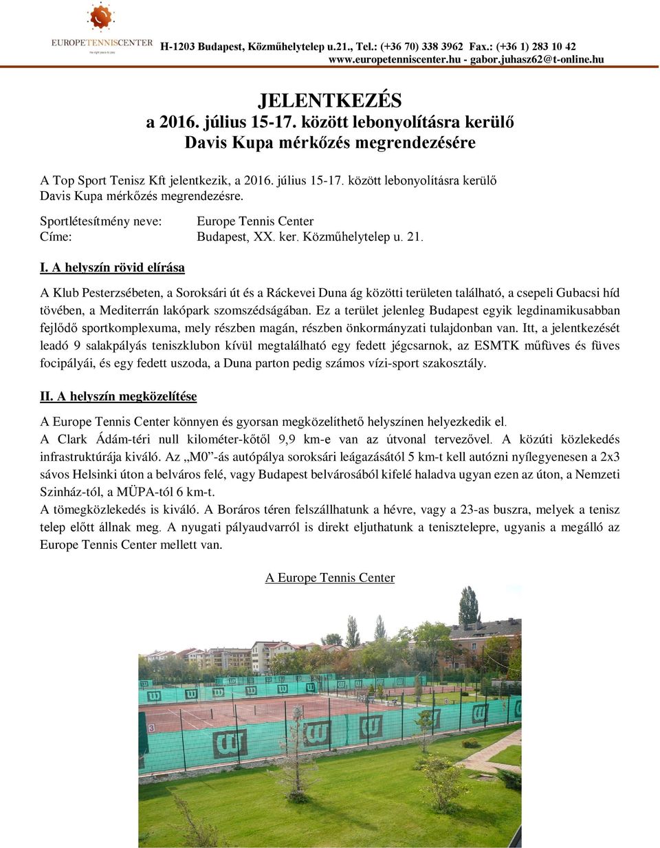 Sportlétesítmény neve: Europe Tennis Center Címe: Budapest, XX. ker. Közműhelytelep u. 21. I.