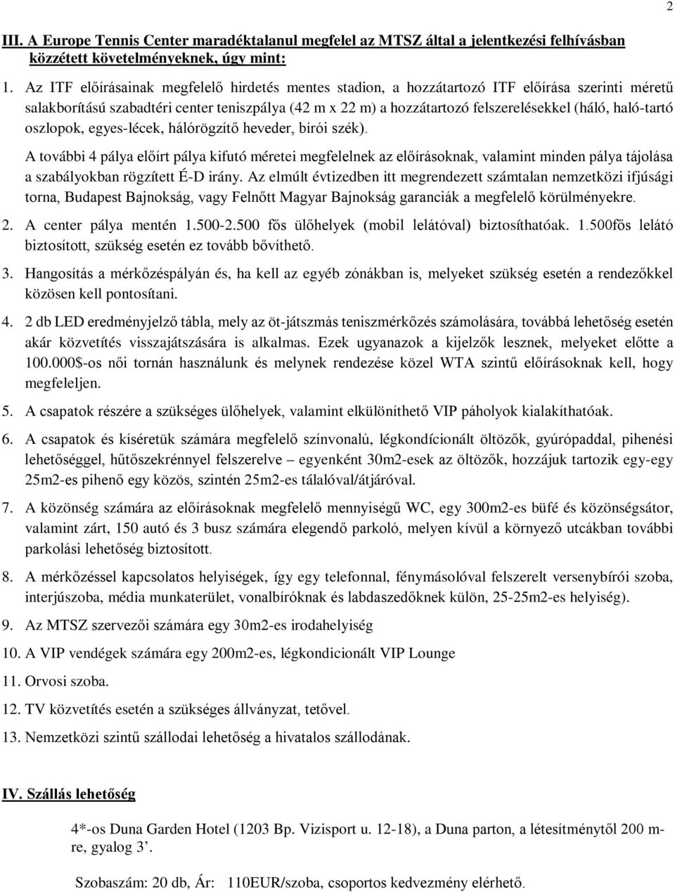 haló-tartó oszlopok, egyes-lécek, hálórögzítő heveder, bírói szék).