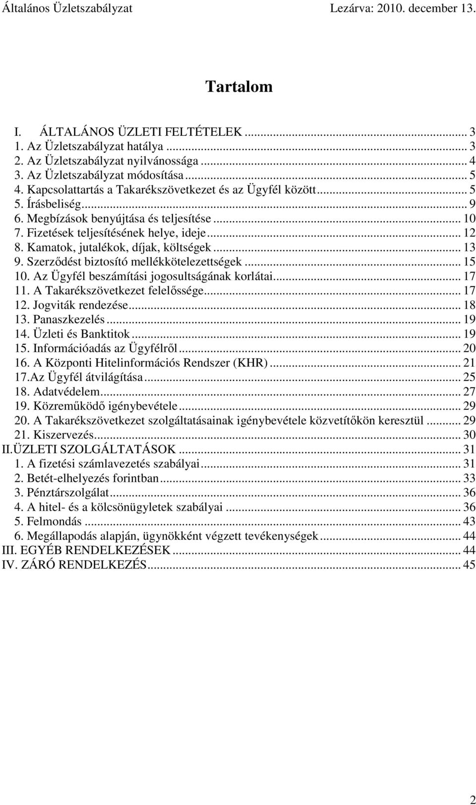 Kamatok, jutalékok, díjak, költségek... 13 9. Szerződést biztosító mellékkötelezettségek... 15 10. Az Ügyfél beszámítási jogosultságának korlátai... 17 11. A Takarékszövetkezet felelőssége... 17 12.
