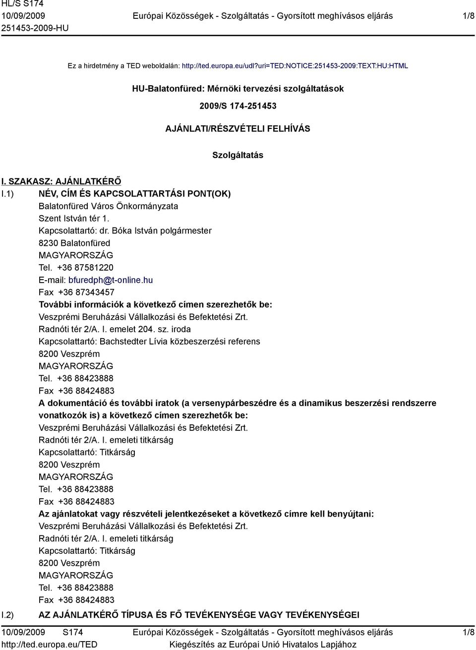1) NÉV, CÍM ÉS KAPCSOLATTARTÁSI PONT(OK) Balatonfüred Város Önkormányzata Szent István tér 1. Kapcsolattartó: dr. Bóka István polgármester 8230 Balatonfüred Tel.